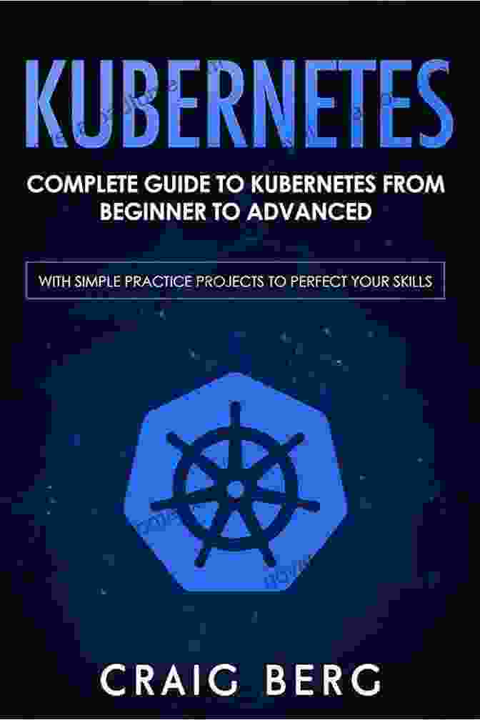 Advanced Kubernetes Concepts KUBERNETES COMPLETE GUIDE: A Quick And Easy Guide To Boosting Your Productivity With Kubernetes