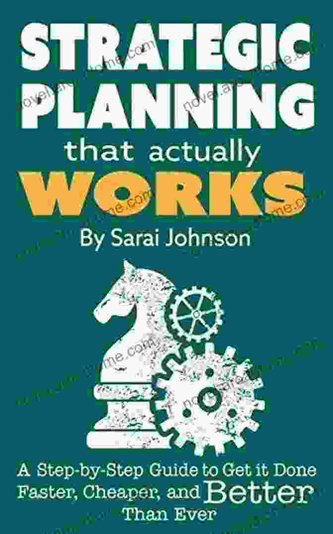 An Image Of The Book 'Strategic Planning That Actually Works' With A Group Of People Working Together In The Background. Strategic Planning That Actually Works: A Step By Step Guide To Get It Done Faster Cheaper And Better Than Ever