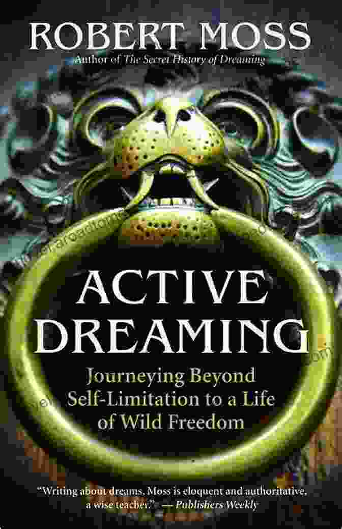 Book Cover Image For Journeying Beyond Self Limitation To A Life Of Wild Freedom Active Dreaming: Journeying Beyond Self Limitation To A Life Of Wild Freedom