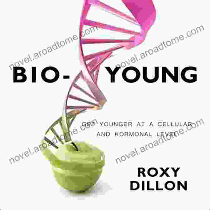 Book Cover Of Get Younger At Cellular And Hormonal Level Bio Young: Get Younger At A Cellular And Hormonal Level