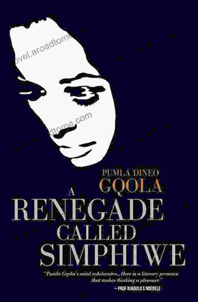 Book Cover Of 'Renegade Called Simphiwe' By Simphiwe Pumla Dineo Gqola A Renegade Called Simphiwe Pumla Dineo Gqola