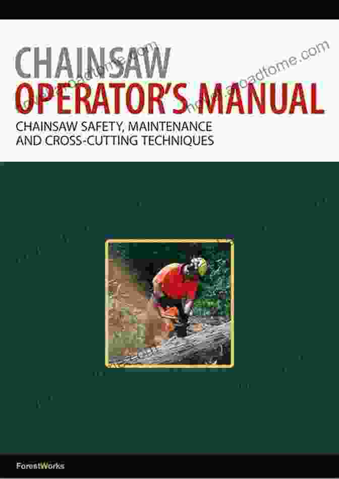 Chainsaw Advanced Techniques Chainsaw Operator S Manual: Chainsaw Safety Maintenance And Cross Cutting Techniques