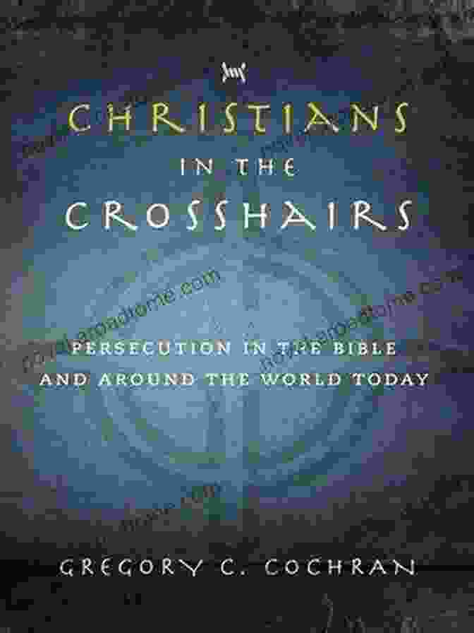 Christians In The Crosshairs Book Cover Image Christians In The Crosshairs: Persecution In The Bible And Around The World Today