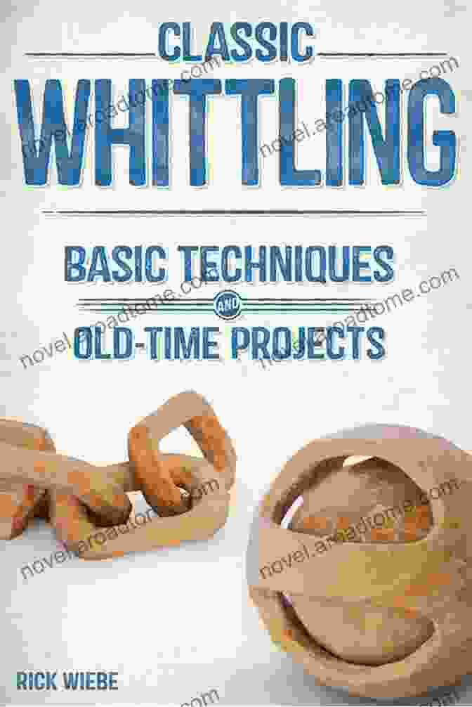 Cover Of Classic Whittling: Basic Techniques And Old Time Projects Classic Whittling: Basic Techniques And Old Time Projects