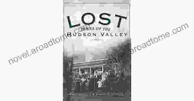 Cover Of The Book 'Lost Towns Of The Hudson Valley' Lost Towns Of The Hudson Valley