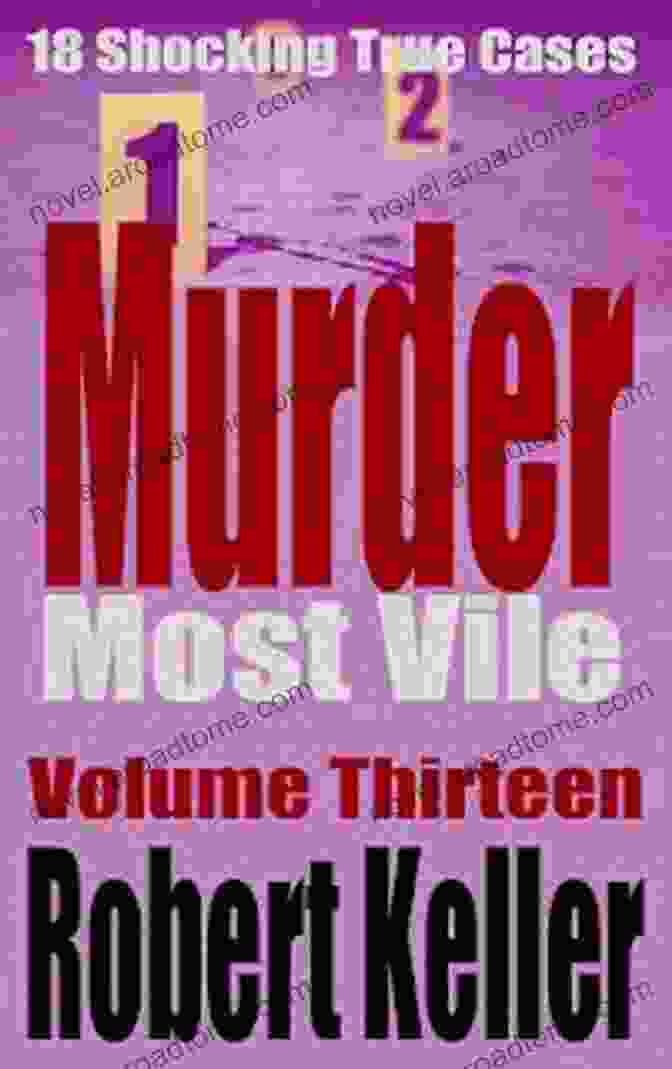 Elizabeth Short Murder Most Vile Volume 13: 18 Shocking True Crime Murder Cases