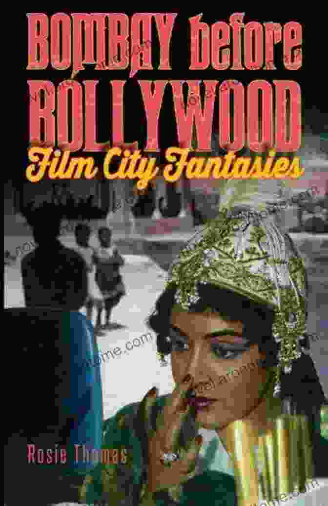 Film City Fantasies Book Cover Featuring A Montage Of Iconic Film Scenes In Vibrant Colors Bombay Before Bollywood: Film City Fantasies (SUNY Horizons Of Cinema)