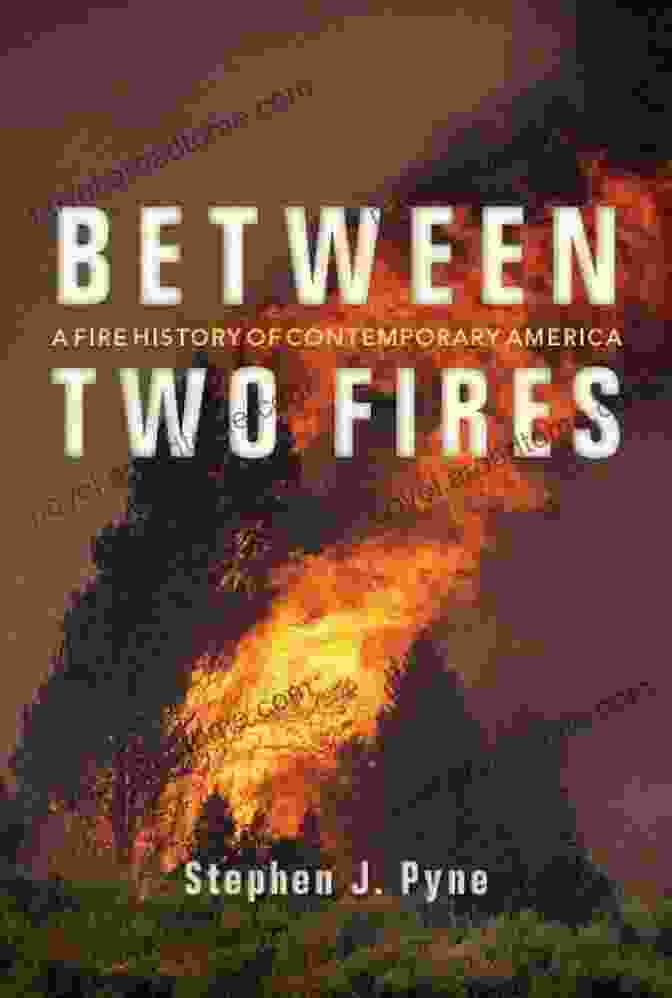 Fire History Of Contemporary America Book Cover Between Two Fires: A Fire History Of Contemporary America