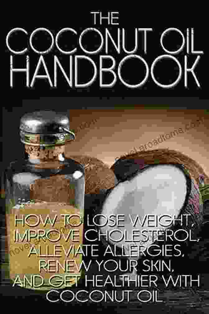 How To Lose Weight, Improve Cholesterol, And Alleviate Allergies Package: The Coconut Oil Guide: How To Stay Healthy Lose Weight And Feel Good Through Use Of Coconut Oil The Coconut Oil Handbook: How To Lose Weight Improve Cholesterol Alleviate Allergies