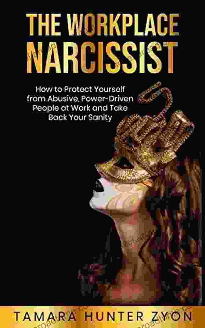 How To Protect Yourself From Abusive Power Driven People At Work And Take Back The Workplace Narcissist: How To Protect Yourself From Abusive Power Driven People At Work And Take Back Your Sanity