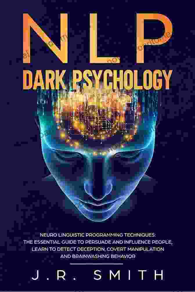 How To Recognise And Use Dark Psychology Neuro Linguistic Programming And Mind Beyond Persuasion: How To Recognise And Use Dark Psychology Neuro Linguistic Programming And Mind Control In Everyday Life