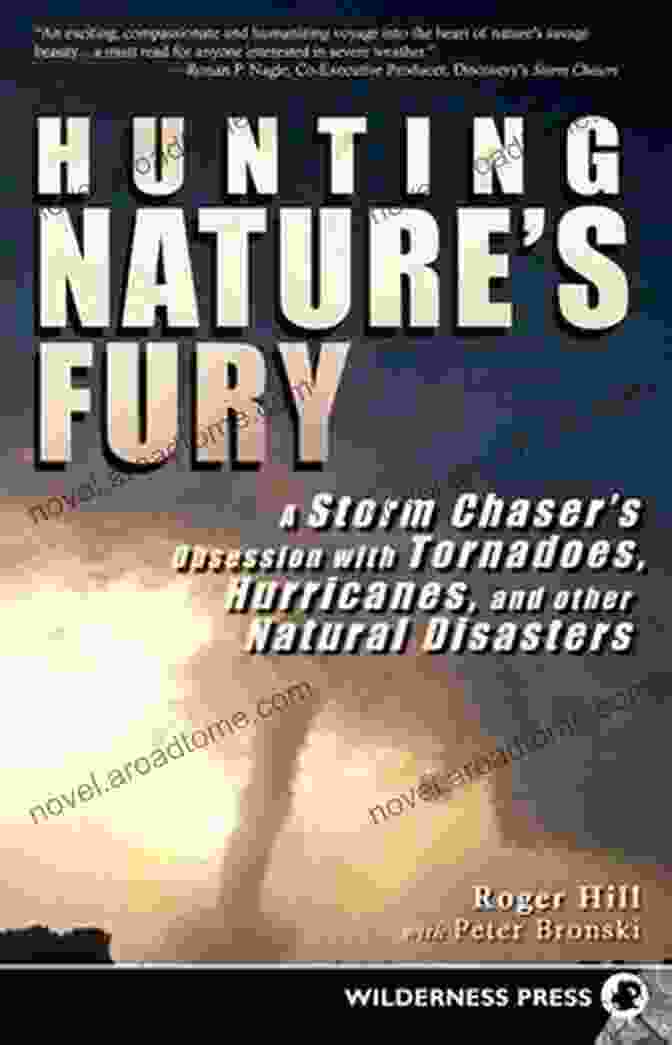 Hunting Nature's Fury Book Cover Hunting Nature S Fury: A Storm Chaser S Obsession With Tornadoes Hurricanes And Other Natural Disasters