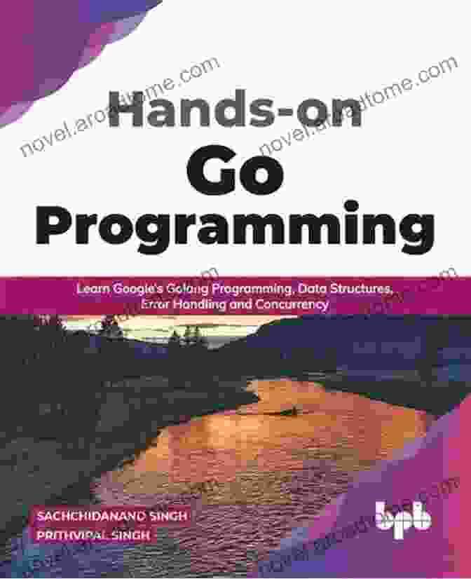 Learn Google Golang Programming Data Structures Error Handling And Concurrency Hands On Go Programming : Learn Google S Golang Programming Data Structures Error Handling And Concurrency ( English Edition): Learn Google S Golang Handling And Concurrency ( English Edition)