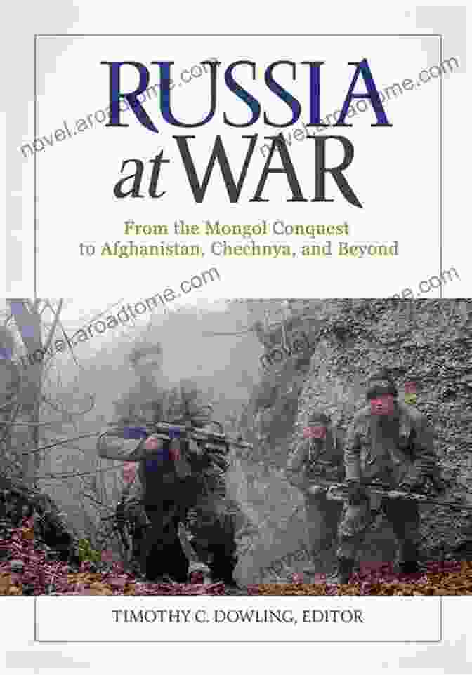 Mongols Conquering Territories Russia At War: From The Mongol Conquest To Afghanistan Chechnya And Beyond 2 Volumes