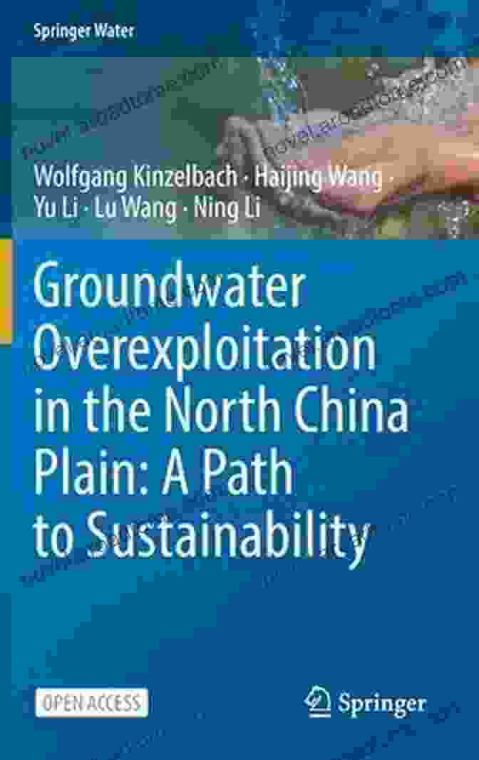 Path To Sustainability: Springer Water Groundwater Overexploitation In The North China Plain: A Path To Sustainability (Springer Water)