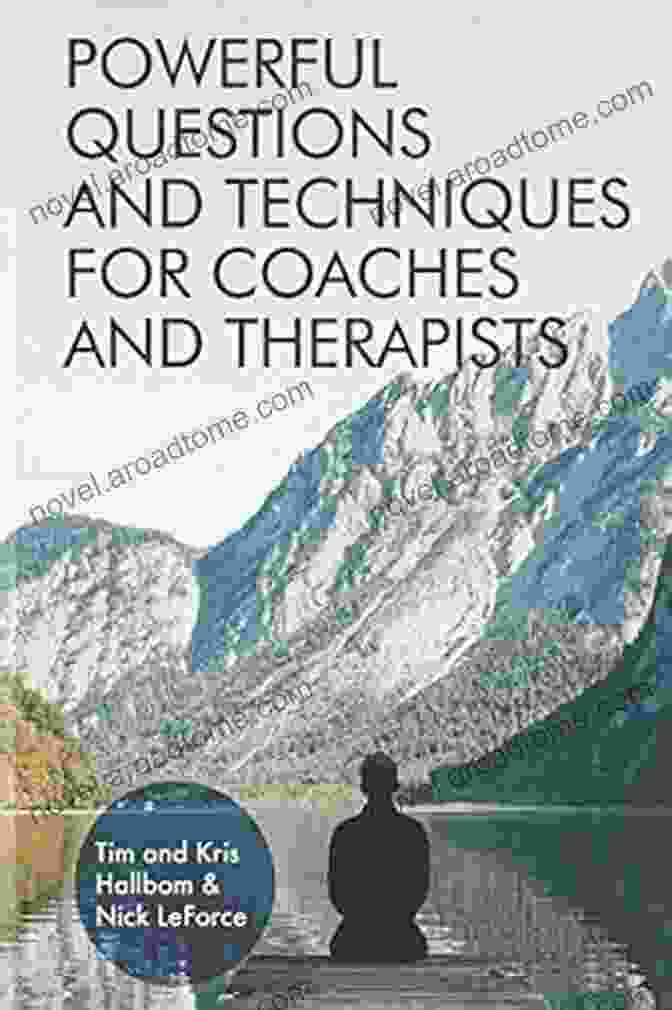 Powerful Questions And Techniques For Coaches And Therapists