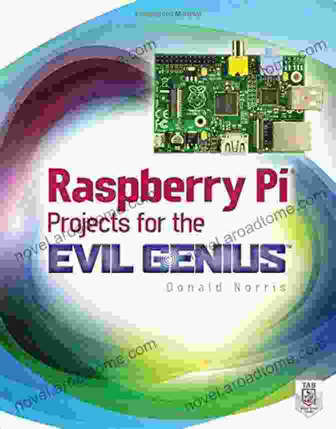 Raspberry Pi Projects For The Evil Genius Book Cover RASPBERRY PI 4 PROJECTS FOR THE EVIL GENIUS: A Comprehensive Guide To Setup Developing Raspberry Pi 4 Projects