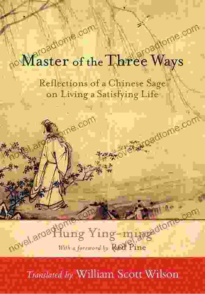 Reflections Of Chinese Sage On Living Satisfying Life Master Of The Three Ways: Reflections Of A Chinese Sage On Living A Satisfying Life