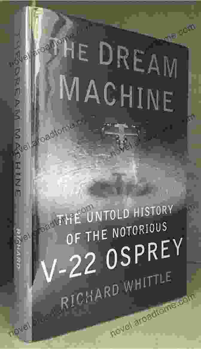 The Cover Of Dr. Emily Carter's Book, The Untold History Of The Notorious 22 Osprey The Dream Machine: The Untold History Of The Notorious V 22 Osprey