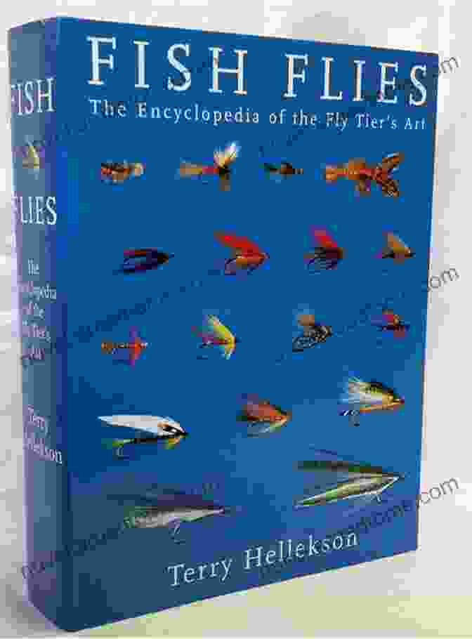 The Encyclopedia Of The Fly Tier Art Fish Flies: The Encyclopedia Of The Fly Tier S Art