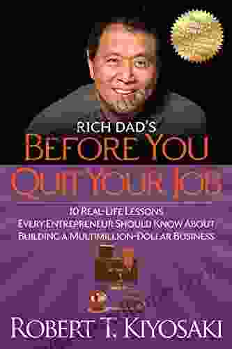 Rich Dad S Before You Quit Your Job: 10 Real Life Lessons Every Entrepreneur Should Know About Building A Million Dollar Business