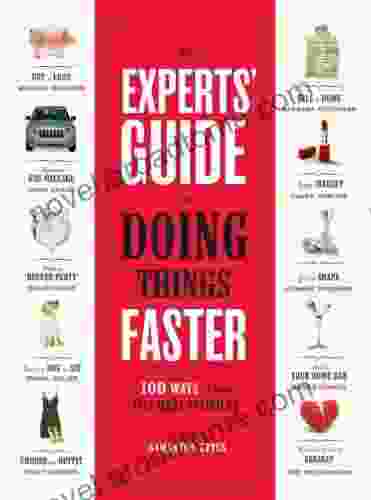 The Experts Guide To Doing Things Faster: 100 Ways To Make Life More Efficient