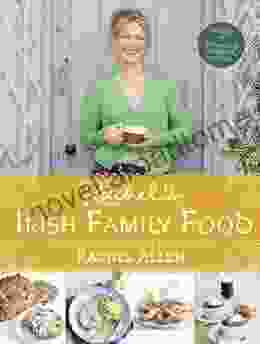 Rachel S Irish Family Food: 120 Classic Recipes From My Home To Yours