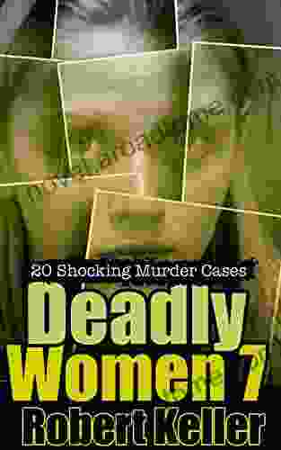 Deadly Women Volume 7: 20 Shocking True Crime Cases Of Women Who Kill