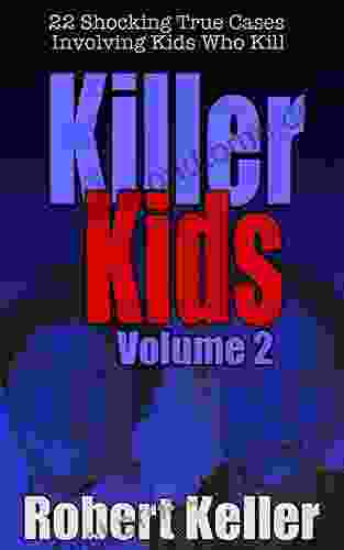 Killer Kids Volume 2: 22 Shocking True Crime Cases Of Kids Who Kill