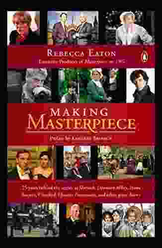 Making Masterpiece: 25 Years Behind The Scenes At Sherlock Downton Abbey Prime Suspect Cranford Upstairs Downstairs And Other Great Shows