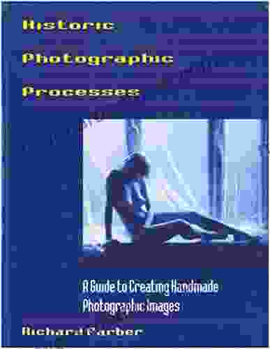 Historic Photographic Processes: A Guide To Creating Handmade Photographic Images