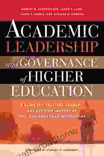 Academic Leadership And Governance Of Higher Education: A Guide For Trustees Leaders And Aspiring Leaders Of Two And Four Year Institutions