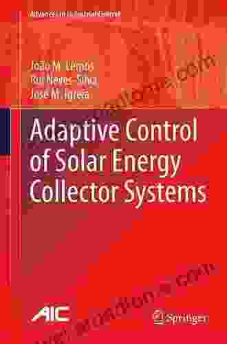 Adaptive Control Of Solar Energy Collector Systems (Advances In Industrial Control)