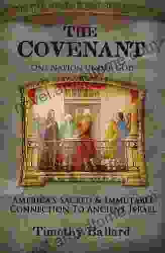 The Covenant: America s Sacred and Immutable Connection to Ancient Israel