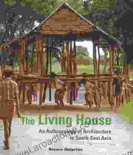 Living House: An Anthropology of Architecture in South East Asia