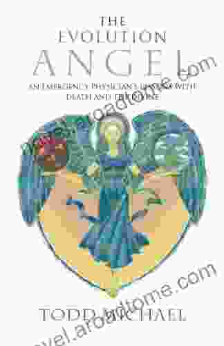 The Evolution Angel: An Emergency Physician s Lessons with Death and the Divine