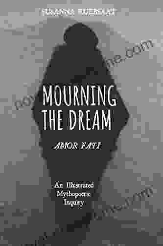 Mourning The Dream Amor Fati: An Illustrated Mythopoetic Inquiry