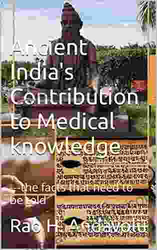 Ancient India S Contribution To Medical Knowledge: The Facts That Need To Be Told