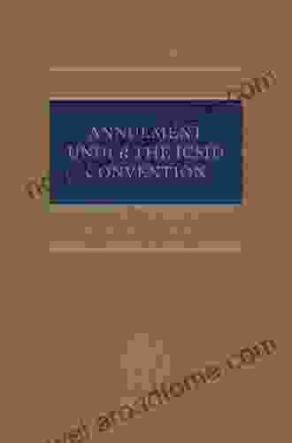 Annulment Under the ICSID Convention (Oxford International Arbitration Series)