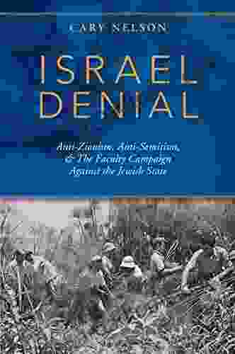 Israel Denial: Anti Zionism Anti Semitism The Faculty Campaign Against The Jewish State