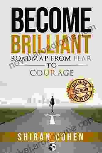 Become Brilliant: Roadmap From Fear to Courage