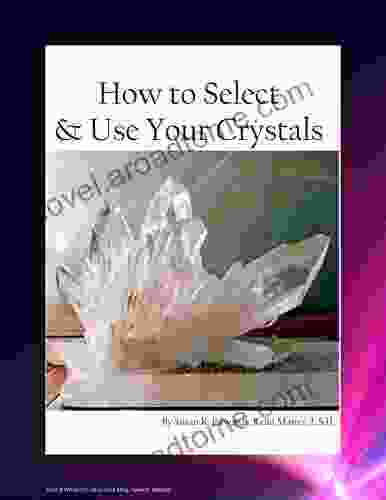 How To Select Use Your Crystals: A Beginner Guide To Crystals