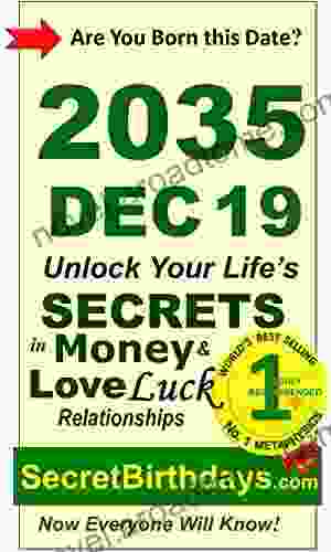 Born 2035 Dec 19? Your Birthday Secrets To Money Love Relationships Luck: Fortune Telling Self Help: Numerology Horoscope Astrology Zodiac Destiny Science Metaphysics (20351219)