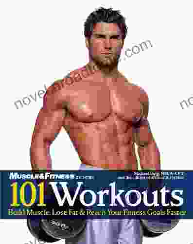 101 Workouts For Men: Build Muscle Lose Fat Reach Your Fitness Goals Faster