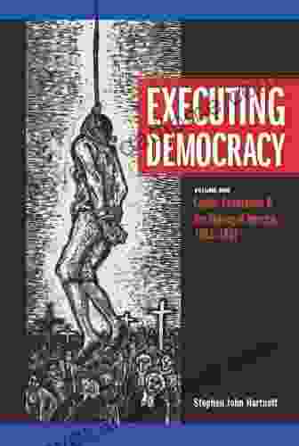 Executing Democracy: Volume One: Capital Punishment the Making of America 1683 1807 (Rhetoric Public Affairs 1)