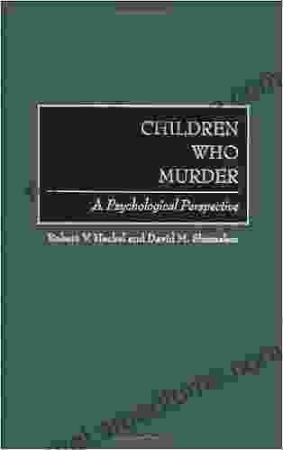 Children Who Murder: A Psychological Perspective