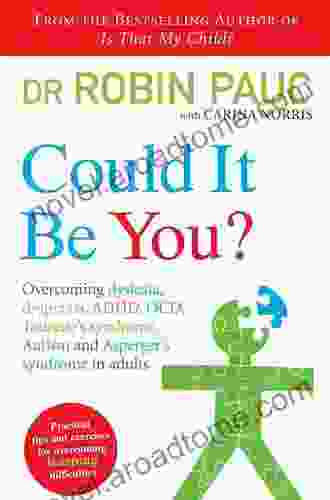 Could It Be You?: Overcoming Dyslexia Dyspraxia ADHD OCD Tourette S Syndrome Autism And Asperger S Syndrome In Adults
