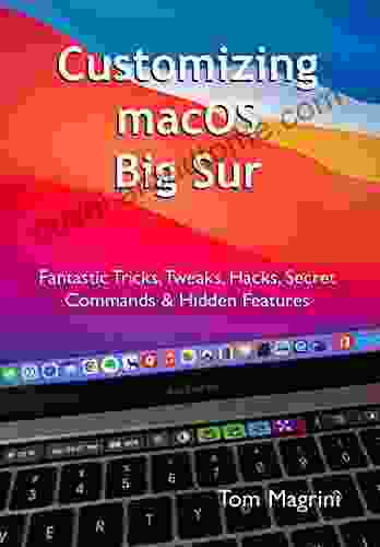 Customizing macOS Big Sur: Fantastic Tricks Tweaks Hacks Secret Commands Hidden Features