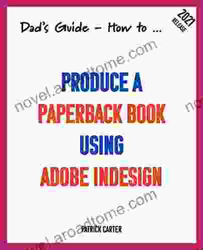 Dad S Guide How To Produce A Using Adobe InDesign (Dad S Guide Series)