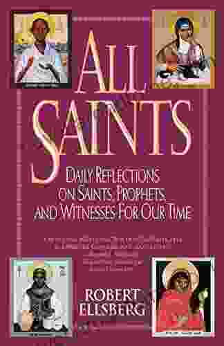 All Saints: Daily Reflections On Saints Prophets And Witnesses For Our Time